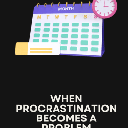 When Procrastination Becomes A Problem